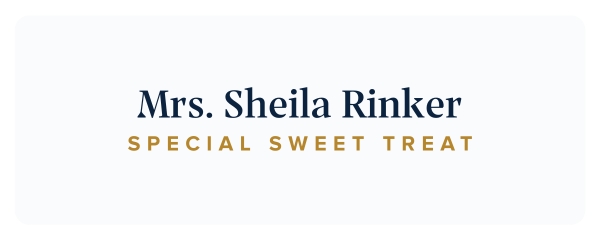 Mrs. Sheila Rinker — Special Sweet Treat
